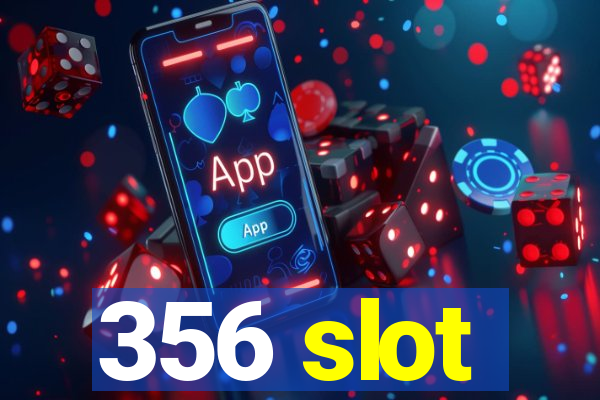 356 slot